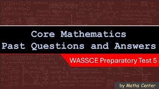 Core Mathematics Past Questions and Answers | WASSCE | Test 5