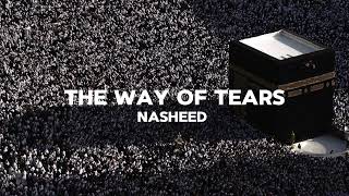 The way of the tears nasheed Muhammad Al Muqit