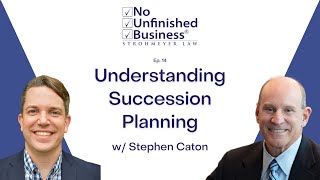 Understanding Succession Planning - No Unfinished Business Podcast Ep. 14 w/ Steve Caton