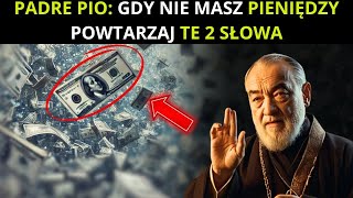 OJCIEC PIO: JEŚLI NIE MASZ PIENIĘDZY, POWTÓRZ TE DWA SŁOWA