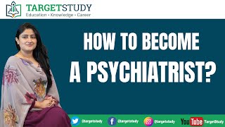 Psychiatrist | How To Become a Psychiatrist | Psychologist Vs Psychiatrist | TargetStudy