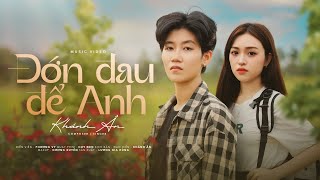 ĐỚN ĐAU ĐỂ ANH - KHÁNH ÂN | LYRIC VIDEO AUDIO | NHẠC TRẺ MỚI NHẤT