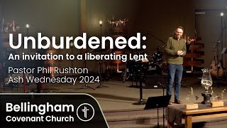 Unburdened: An invitation to a liberating Lent | 1 John 5:1 5 | Pastor Phil Rushton | Ash Wednesday,