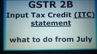 GSTR 2B INPUT TAX CREDIT JULY 2020 ONWARD KYA KARE