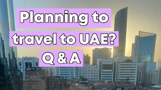 Planning to travel to UAE soon? Traveling to UAE Question and Answer | Tourist and Visit Visa