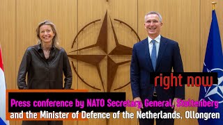 Right Now - Press conference by Stoltenberg and the Minister of Defence of the Netherlands Ollongren