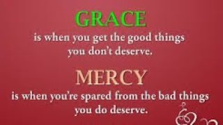 Grace and Mercy.