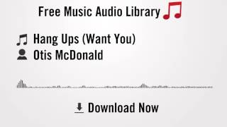 Hang Ups (Want You) - Otis McDonald (YouTube Royalty-free Music Download)