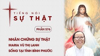 Tiếng Nói Sự Thật Phần 576 - Nhân Chứng Sự Thật - Maria Vũ Thị Lanh Sống Tại Tỉnh Bình Phước