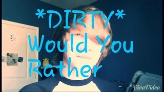 *DIRTY* Would You Rather