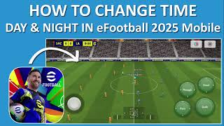 How To Change Time to Day and Night In eFootball 2025 Mobile