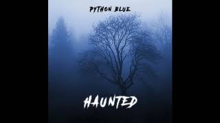 Python Blue - Haunted (Original Music)