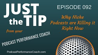 Why niche podcasts are killing it right now 092 Just the Tip Podcast