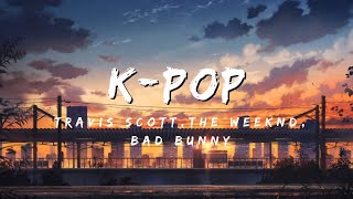 K POP - Travis Scott, Bad Bunny, The Weeknd | 8D |