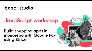 Build shopping apps in monorepo with Google Pay using Stripe | JavaScript Workshop