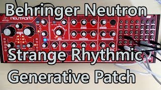 Behringer Neutron - Strange Rhythmic Generative Patch