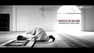 Prayer Is The Solution | Amazing Reminder | by Mufti Menk  إسماعيل بن موسى منك