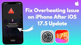 How To Fix Overheating Issue on iPhone After iOS 17.5 Update (Latest Method 2024)