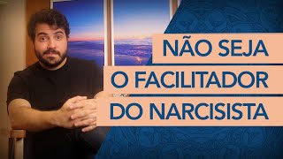 O QUE É SER O FACILITADOR DE UM NARCISISTA?