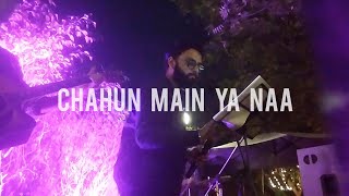 Chahun Main Ya Naa | live