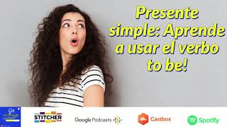 Podcast 6 Presente simple Aprende a usar el verbo to be!