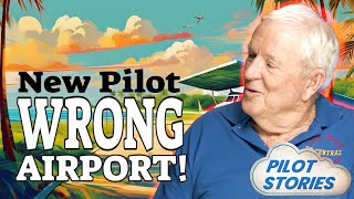 New Pilot WRONG Airport - Pilot Stories