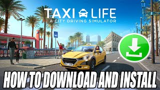 How to Download and Install Taxi Life: A City Driving Simulator For PC