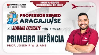 PROFESSOR DE SEMED Aracaju/SE - Primeira Infância - Pós-EDITAL - Prof. Josemir Williams