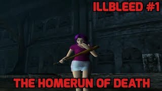 Illbleed Stage 1 - The Homerun of Death