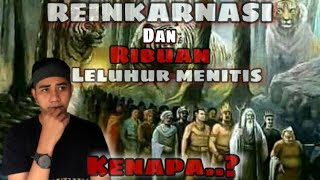 REINKARNASI DAN LELUHUR MENITIS ‼️ KENAPA❓❓