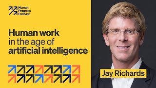 Human Work in the Age of Artificial Intelligence | Jay Richards | Ep. 49