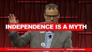 Independence Is A Myth | Kent Clark