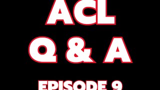 ACL Q&A Episode 9