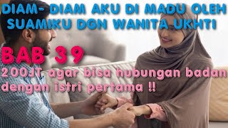 BAB 39. 200JT DEMI BISA HUB. BDN 🤭 ~ DIAM DIAM AKU DI MADU OLEH SUAMIKU DENGAN WANITA UKHTI