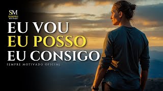 EU POSSO, EU VOU E EU CONSIGO - VÍDEO MOTIVACIONAL