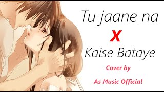 Tu Jaane naa X Kaise Bataye | New Cover Song By As Music Official