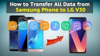 How to Transfer All Data from Samsung Phone to LG V30