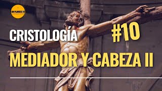 🔺Curso de Teología para Laicos👉 10. CRISTOLOGÍA: Mediador y Cabeza (2)