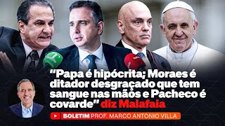 "Papa é hipócrita; Moraes é ditador desgraçado (...) e Pacheco é covarde" diz Malafaia