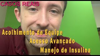 Acolhimento de Equipe, Acesso Avançado, Transição de Insulina ! - #CasosReais11