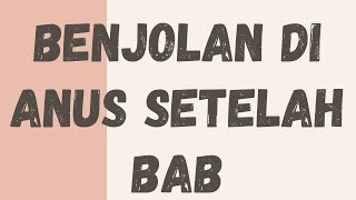 Benjolan Di Anus Setelah BAB