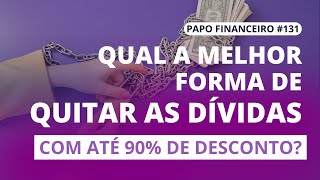 Qual a melhor forma de quitar as dívidas com até 90% de desconto?