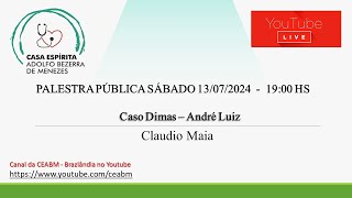 Palestra: Caso Dimas – André Luiz - Claudio Maia