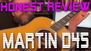 Martin D45 - An Honest Review - Legendary Classic!