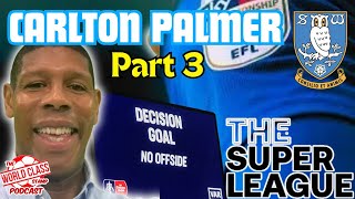 Carlton Palmer | Part 3 - Sheffield Wednesday, Super Leagues, and Quick Fire Q&A (4k)