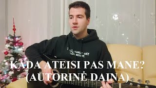 Kada Ateisi Pas Mane? (Autorinė akustinė daina)