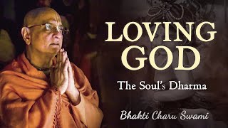 Loving God The Soul’s Dharma | HH Bhakti Charu Swami