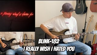 I Really Wish I Hated You - Blink-182 (Guitar Cover With TABS In Description)