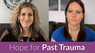 How to Find Hope and Healing for Past Pain and Trauma