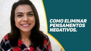 Como Eliminar Pensamentos Negativos.